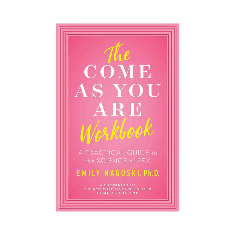 The Come As You Are Workbook: A Practical Guide to the Science of Sex
