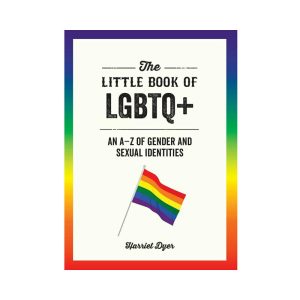 The Little Book of LGBTQ+: An A-Z of Gender and Sexual Identities